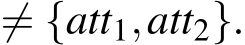  ̸= {att1,att2}.