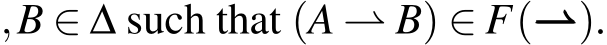 ,B ∈ ∆ such that (A ⇀ B) ∈ F(⇀⇀⇀).