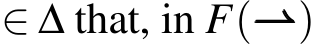  ∈ ∆ that, in F(⇀⇀⇀)