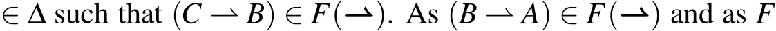  ∈ ∆ such that (C ⇀ B) ∈ F(⇀⇀⇀). As (B ⇀ A) ∈ F(⇀⇀⇀) and as F