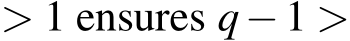  > 1 ensures q−1 >