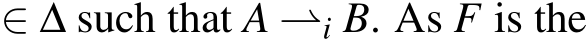  ∈ ∆ such that A ⇀i B. As F is the