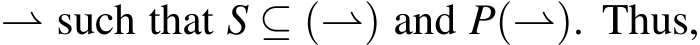  ⇀ such that S ⊆ (⇀) and P(⇀). Thus,