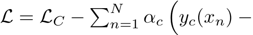 L = LC − �Nn=1 αc�yc(xn) −