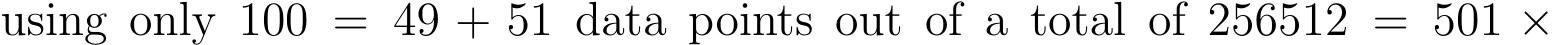 using only 100 = 49 + 51 data points out of a total of 256512 = 501 ×