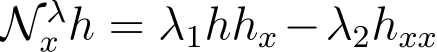 N λx h = λ1hhx−λ2hxx