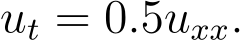  ut = 0.5uxx.