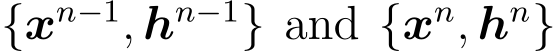  {xn−1, hn−1} and {xn, hn}