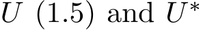  U (1.5) and U ∗ 