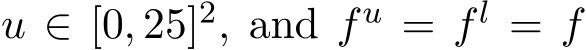  u ∈ [0, 25]2, and fu = fl = f