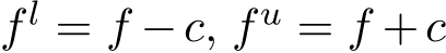  fl = f −c, fu = f +c