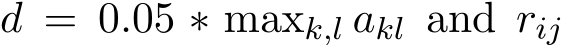  d = 0.05 ∗ maxk,l akl and rij