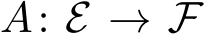 A: E → F