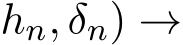 hn, δn) →