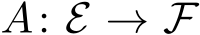  A: E → F