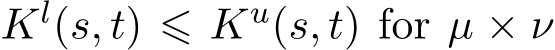  Kl(s, t) ⩽ Ku(s, t) for µ × ν