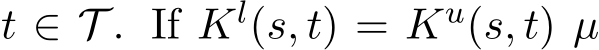  t ∈ T . If Kl(s, t) = Ku(s, t) µ