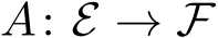  A: E → F