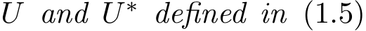  U and U ∗ defined in (1.5)