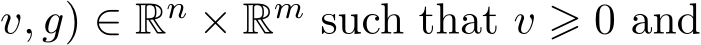 v, g) ∈ Rn × Rm such that v ⩾ 0 and