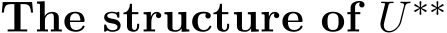 The structure of U ∗∗