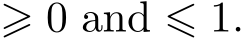  ⩾ 0 and ⩽ 1.