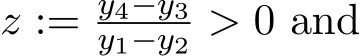  z := y4−y3y1−y2 > 0 and