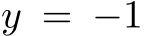  y = −1