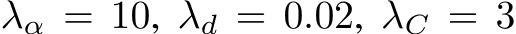 λα = 10, λd = 0.02, λC = 3