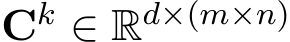  Ck ∈ Rd×(m×n)