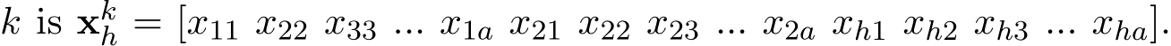  k is xkh = [x11 x22 x33 ... x1a x21 x22 x23 ... x2a xh1 xh2 xh3 ... xha].