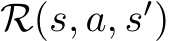  R(s, a, s′)