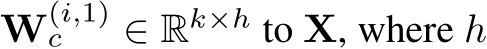  W(i,1)c ∈ Rk×h to X, where h