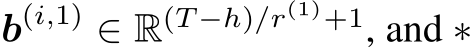  b(i,1) ∈ R(T −h)/r(1)+1, and ∗