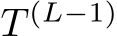  T (L−1)