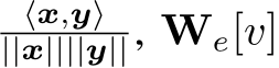 ⟨x,y⟩||x||||y||, We[v]