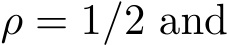  ρ = 1/2 and