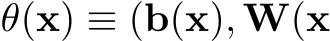  θ(x) ≡ (b(x), W(x