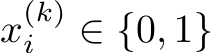  x(k)i ∈ {0, 1}
