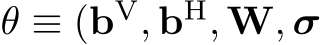  θ ≡ (bV, bH, W, σ