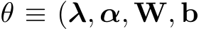  θ ≡ (λ, α, W, b