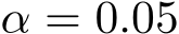  α = 0.05