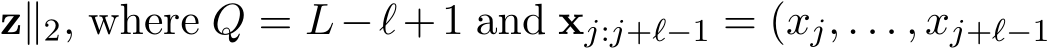 z∥2, where Q = L−ℓ+1 and xj:j+ℓ−1 = (xj, . . . , xj+ℓ−1