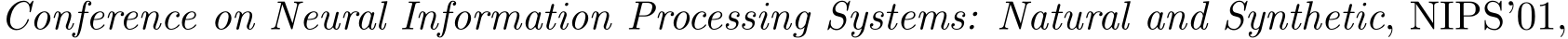 Conference on Neural Information Processing Systems: Natural and Synthetic, NIPS’01,