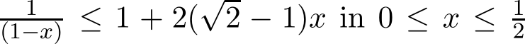 1(1−x) ≤ 1 + 2(√2 − 1)x in 0 ≤ x ≤ 12