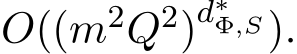  O((m2Q2)d∗Φ,S).