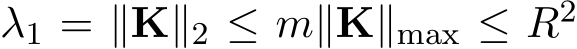  λ1 = ∥K∥2 ≤ m∥K∥max ≤ R2