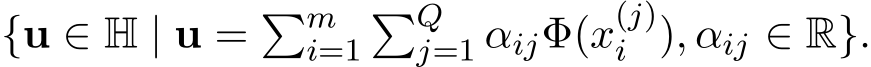  {u ∈ H | u = �mi=1�Qj=1 αijΦ(x(j)i ), αij ∈ R}.