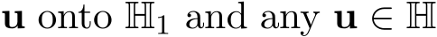 u onto H1 and any u ∈ H