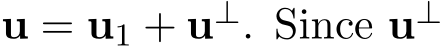  u = u1 + u⊥. Since u⊥ 